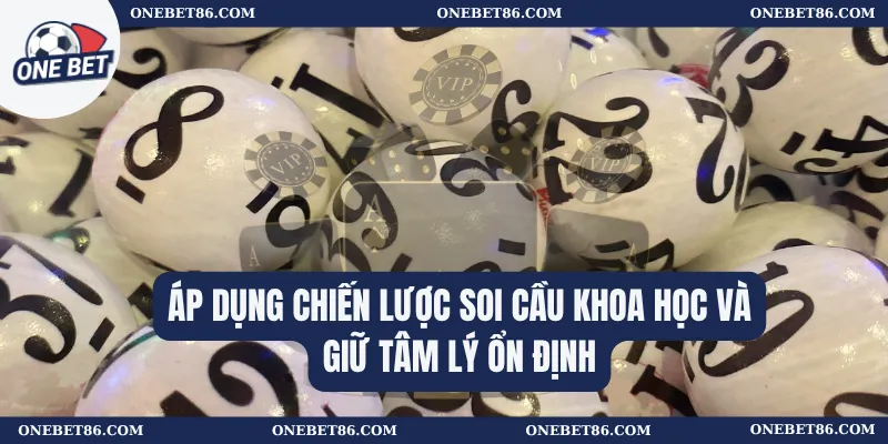 Áp dụng chiến lược soi cầu khoa học và giữ tâm lý ổn định