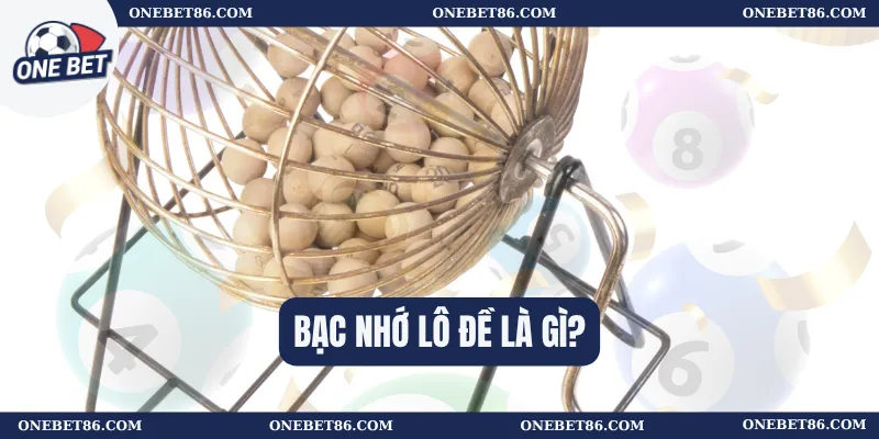 Bạc nhớ lô đề là gì?