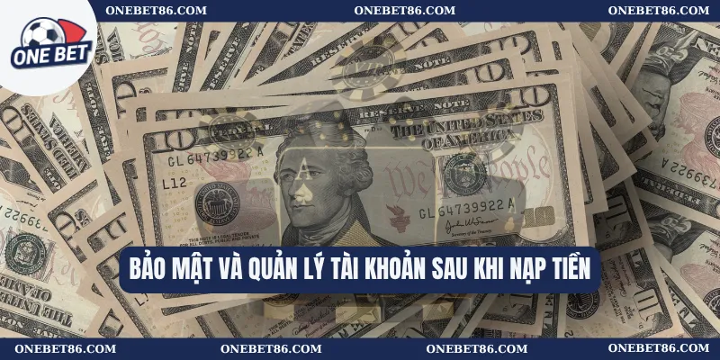 Bảo mật và quản lý tài khoản sau khi nạp tiền