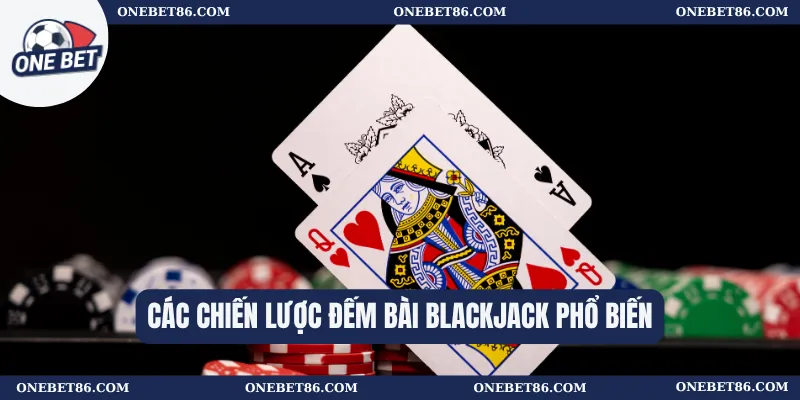 Đếm Bài Blackjack – Chiến Lược Hiệu Quả Cho Người Chơi 2 Các chiến lược đếm bài blackjack phổ biến