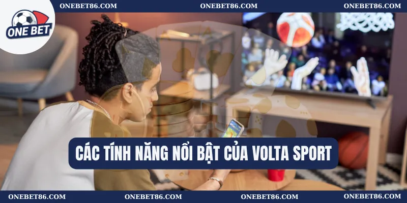 Các tính năng nổi bật của VOLTA Sport