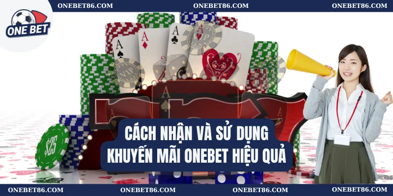 Cách nhận và sử dụng khuyến mãi Onebet hiệu quả