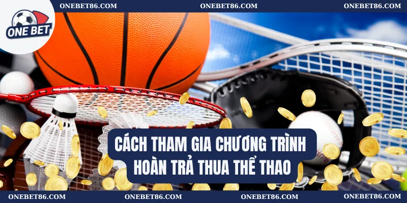 Cách tham gia chương trình hoàn trả thua thể thao