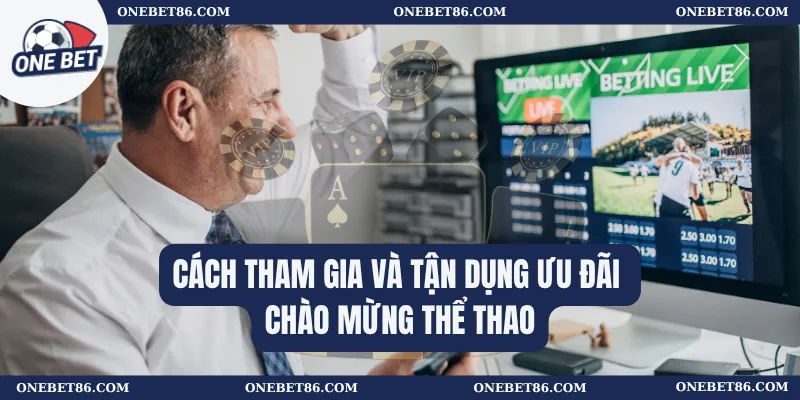 Chào Mừng Thể Thao: Trải Nghiệm Cược Thể Thao Đỉnh Cao 2 Cách tham gia và tận dụng ưu đãi Chào mừng thể thao