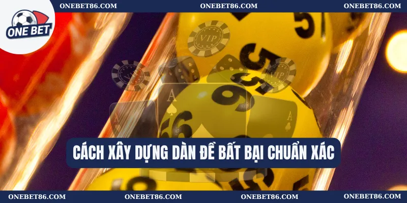 Cách xây dựng dàn đề bất bại chuẩn xác