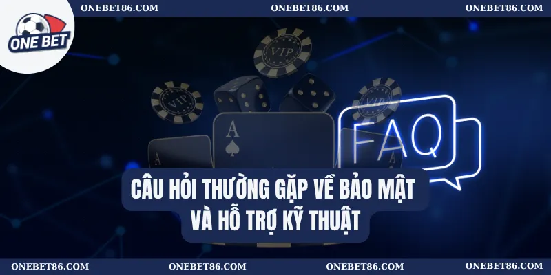 Câu Hỏi Thường Gặp 3 Câu hỏi thường gặp về bảo mật và hỗ trợ kỹ thuật