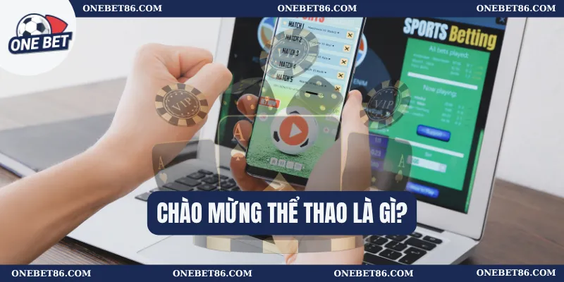 Chào Mừng Thể Thao: Trải Nghiệm Cược Thể Thao Đỉnh Cao 1 Chào mừng thể thao là gì?