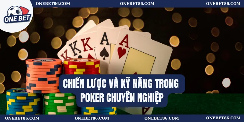 Chiến lược và kỹ năng trong poker chuyên nghiệp
