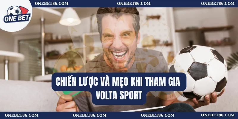 Chiến lược và mẹo khi tham gia VOLTA Sport