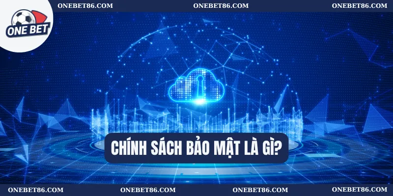 Chính Sách Bảo Mật 1 Chính sách bảo mật là gì?