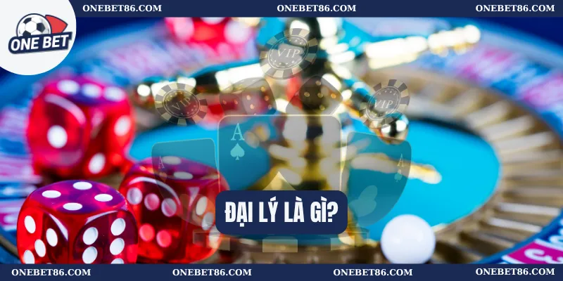 Đại lý 1 Đại lý là gì?