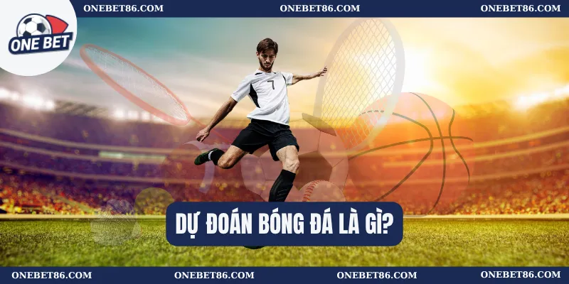 Dự đoán bóng đá là gì? 
