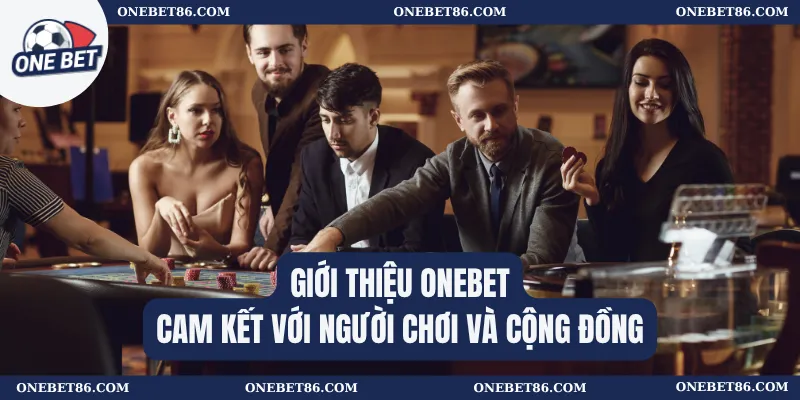 Giới Thiệu Onebet 3 Giới thiệu Onebet – Cam kết với người chơi và cộng đồng