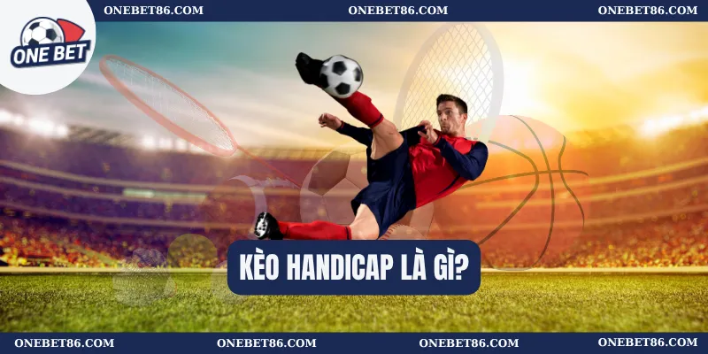 Kèo Handicap là gì? 