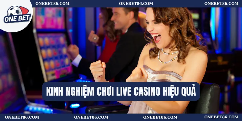 Kinh nghiệm chơi LIVE CASINO hiệu quả