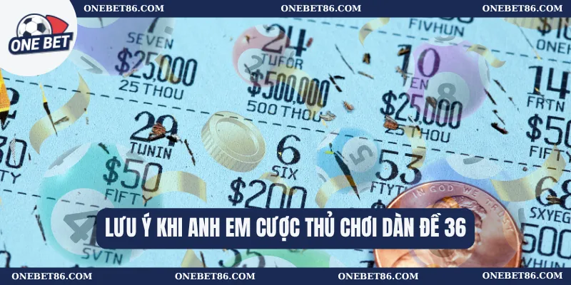 Lưu ý khi anh em cược thủ chơi dàn đề 36