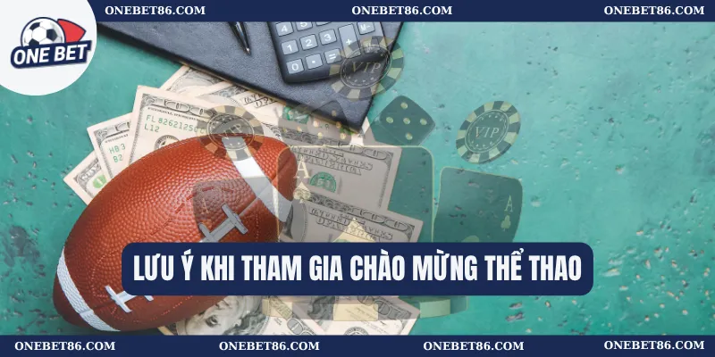 Chào Mừng Thể Thao: Trải Nghiệm Cược Thể Thao Đỉnh Cao 3 Lưu ý khi tham gia Chào mừng thể thao