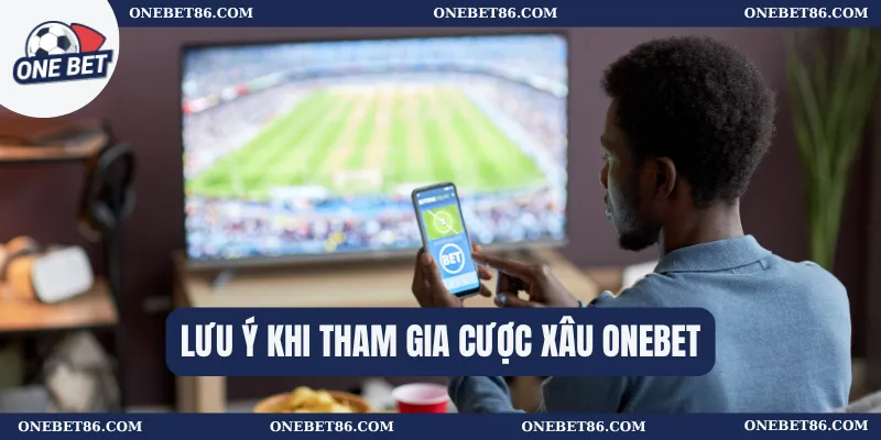 Cược Xâu Onebet – Hướng Dẫn Chi Tiết Cho Tân Thủ 3 Lưu ý khi tham gia cược xâu Onebet
