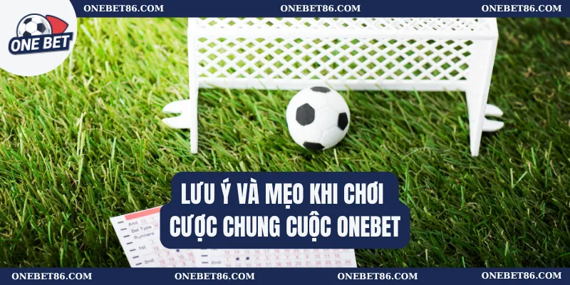 Lưu ý và mẹo khi chơi cược chung cuộc Onebet