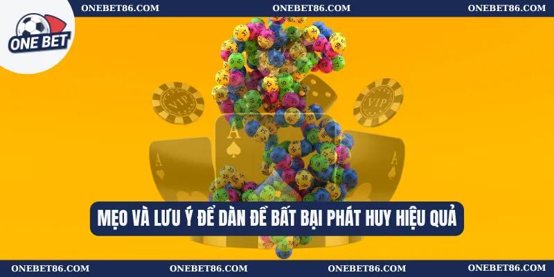 Mẹo và lưu ý để dàn đề bất bại phát huy hiệu quả