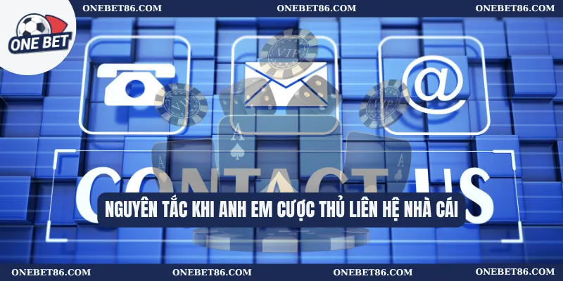 Liên Hệ Nhà Cái 3 Nguyên tắc khi anh em cược thủ liên hệ nhà cái