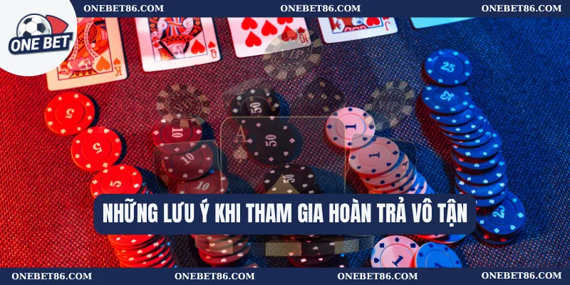 Những lưu ý khi tham gia hoàn trả vô tận