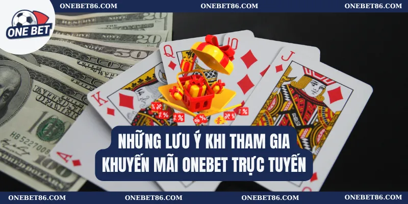 Những lưu ý khi tham gia khuyến mãi Onebet trực tuyến