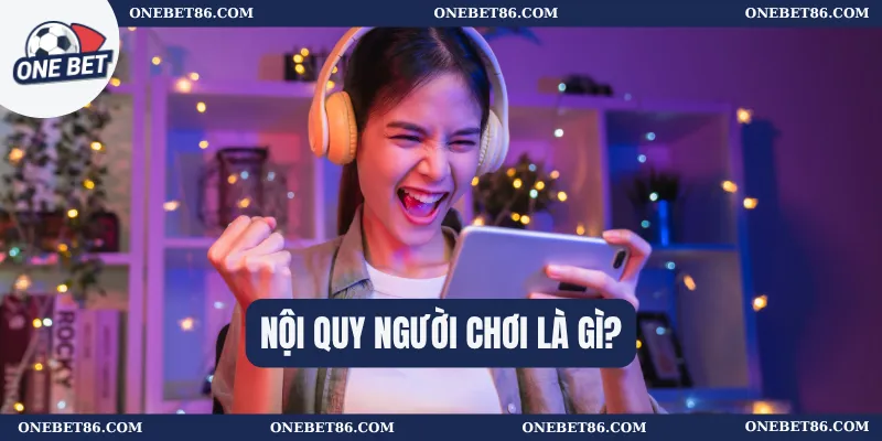 Nội quy người chơi là gì?