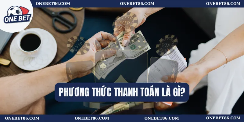 Phương Thức Thanh Toán 1 Phương thức thanh toán là gì?