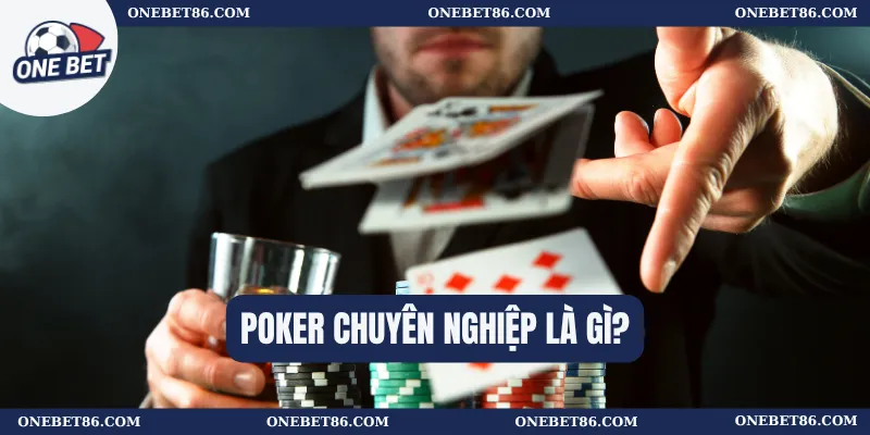 Poker chuyên nghiệp là gì?