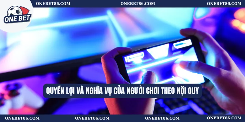 Quyền lợi và nghĩa vụ của người chơi theo nội quy