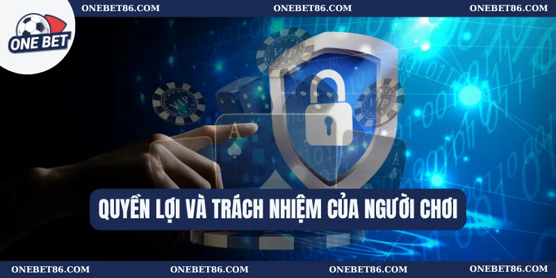 Chính Sách Bảo Mật 3 Quyền lợi và trách nhiệm của người chơi