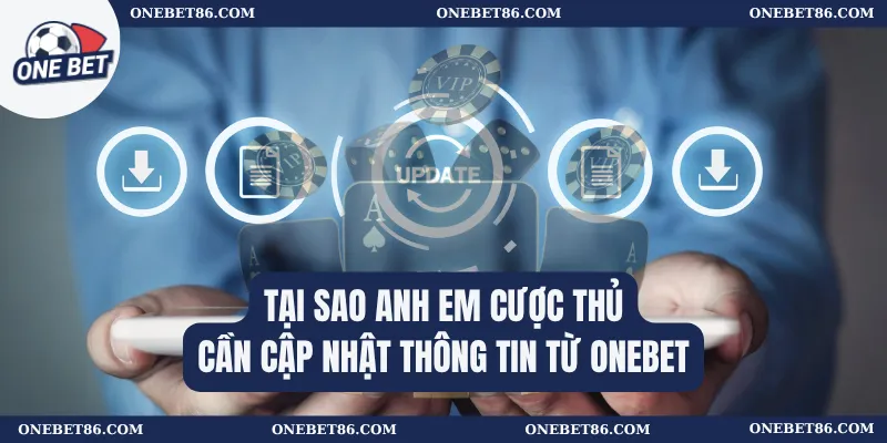Tại sao anh em cược thủ cần cập nhật thông tin từ Onebet