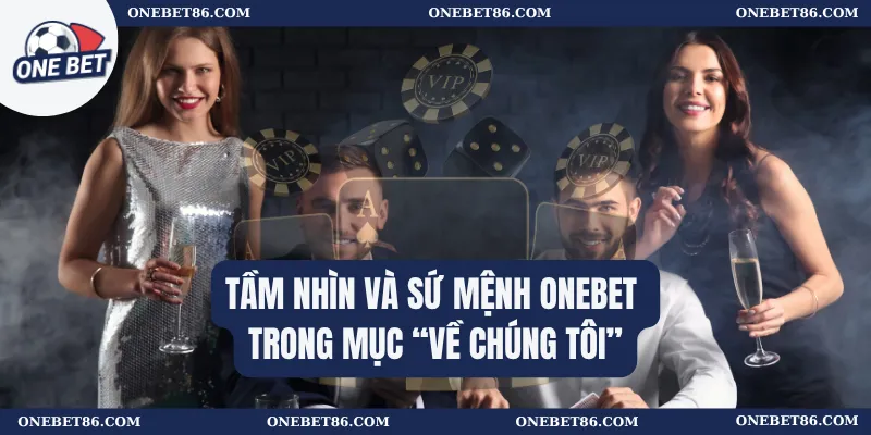 Về chúng tôi 1 Tầm nhìn và sứ mệnh Onebet trong mục “Về chúng tôi”