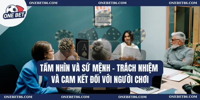 Tầm Nhìn Và Sứ Mệnh 2 Tầm nhìn và sứ mệnh – Trách nhiệm và cam kết đối với người chơi