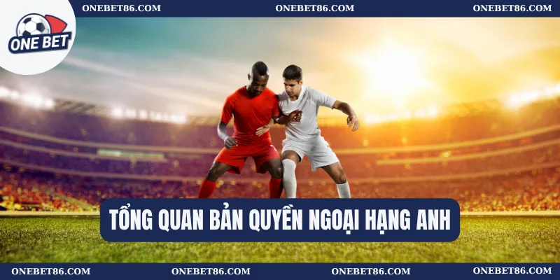 Tổng quan bản quyền Ngoại hạng Anh